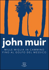 John Muir – Mille miglia in cammino fino al Golfo del Messico, Edizioni dei Cammini 2015