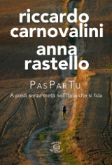 Riccardo Carnovalini, Anna Rastello – PasParTu. A piedi senza meta nell’Italia che si fida. Edizioni dei Cammini 2015
