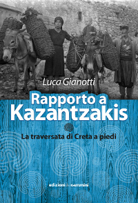 Rapporto a Kazantzakis - La traversata di Creta a piedi. Luca Gianotti