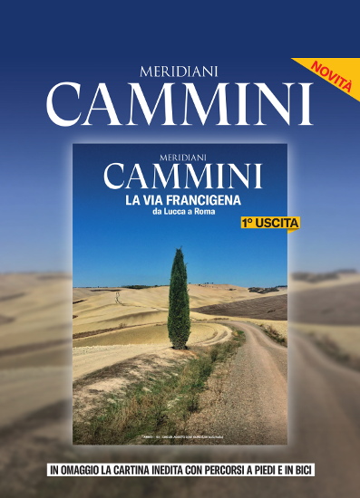 Meridiani Cammini - 1° uscita - La Via Francigena da Lucca a Roma. Novità. In ommagio la cartina inedita con percorsi a piedi e in bici.