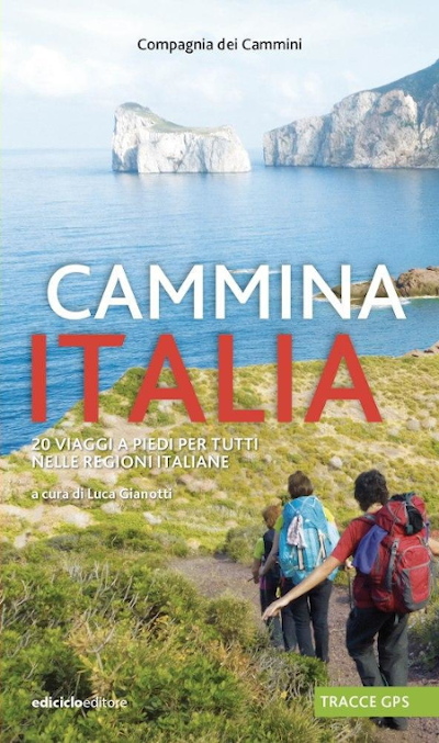 Cammina Italia. 20 viaggi a piedi per tutti nelle regioni italiane