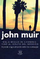 John Muir, Mille miglia in cammino fino al golfo del Messico - Il grande viaggio del padre della natura selvaggia, Edizioni dei Cammini, 2015