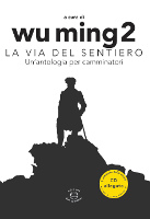 Wu Ming 2, La via del sentiero - Un'antologia del camminare, Edizioni dei Cammini, 2015