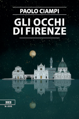 Paolo Ciampi – Gli occhi di Firenze, Bottega Errante Edizioni 2019