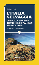 L’Italia selvaggia. Guida alla scoperta di luoghi incontaminati per tutti i piedi