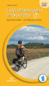 Alberto Fiorin – La Via Francigena in bicicletta. Secondo tratto - da Fidenza e Siena, Ediciclo 2016