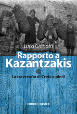 Luca Gianotti, Rapporto a Kazantzakis - La traversata di Creta a piedi, Edizioni dei Cammini 2017