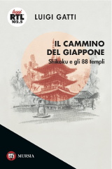 Luigi Gatti, Il cammino dei Giappone - Shikoku e gli 88 templi, Mursia 2018
