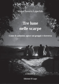 Marco Saverio Loperfido – "Tre lune nelle scarpe. Come il cammino agisce sui gruppi e viceversa", Edizioni Il Lupo 2022