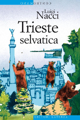 Luigi Nacci – Trieste selvatica, Laterza 2019