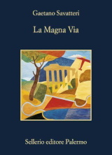 Copertina del libro di Gaetano Savatteri "La Magna Via", Sellerio Editore