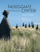 Claudio Visentin, "Passeggiate nei piccoli cimiteri", Ediciclo Editore 2024