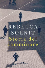 Rebecca Solnit, Storia del camminare, Ponte alle Grazie 2018