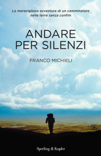 Franco Michieli, Andare per silenzi, Sperling&Kupfer 2018