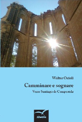 Walter Orioli, Camminare e sognare - Verso Santiago de Compostela, Albratos 2013