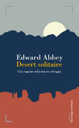 Edward Abbey – Desert solitaire. Una stagione nella natura selvaggia – Baldini e Castoldi 2015