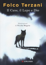 Folco Terzani – Il Cane, il Lupo e Dio, Longanesi 2017