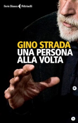 Gino Strada, Una persona alla volta, Feltrinelli, a cura di Simonetta Gola, 176 pagine