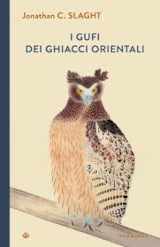 Jonathan C. Slaght – "I gufi dei ghiacci orientali", Iperborea 2024