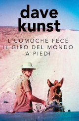 Dave Kunst – L’uomo che fece il giro del mondo a piedi, Edizioni dei cammini 2015