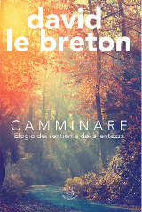 David Le Breton – Camminare. Elogio dei sentieri e della lentezza, Edizioni dei Cammini 2015