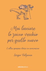 Sergio Valzania – Mai lasciare lo zaino vecchio per quello nuovo, Ediciclo 2022
