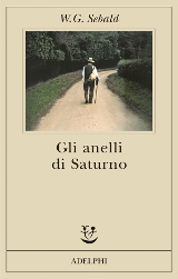 W.G. Sebald – Gli anelli di Saturno. Un pellegrinaggio in Inghilterra, Adelphi editore 1995