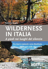 Valentina Scaglia – Wilderness in Italia. A piedi nei luoghi del silenzio, Hoepli 2016